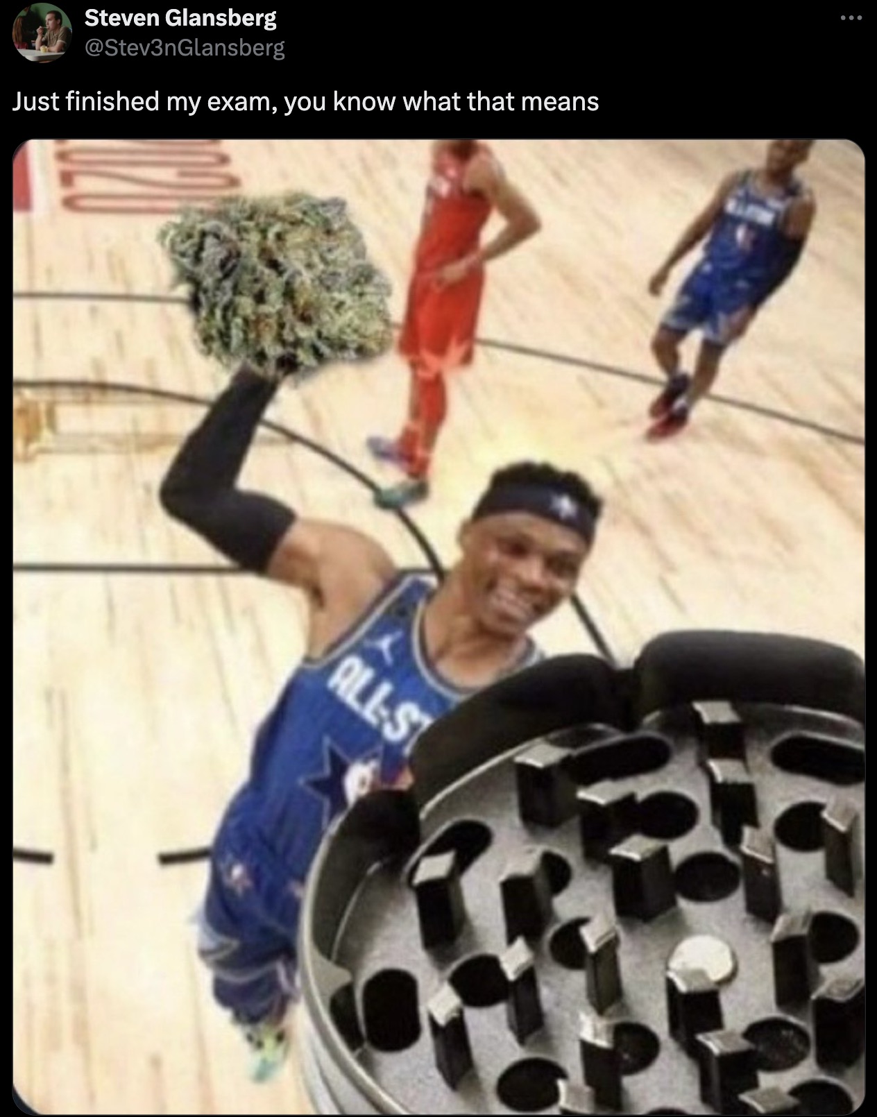 basketball weed meme - Steven Glansberg Just finished my exam, you know what that means AllSt